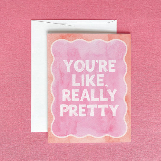 You're Really Pretty Card