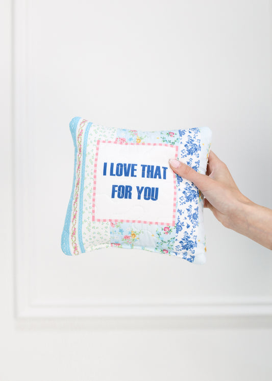 I Love That For You Quilted Pillow