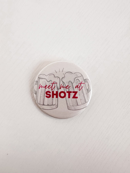 Meet Me At Shotz Button 2.25"