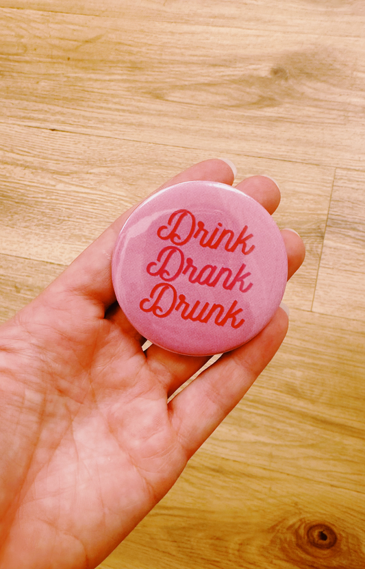 Drink Drank Drunk 2.5'' Button