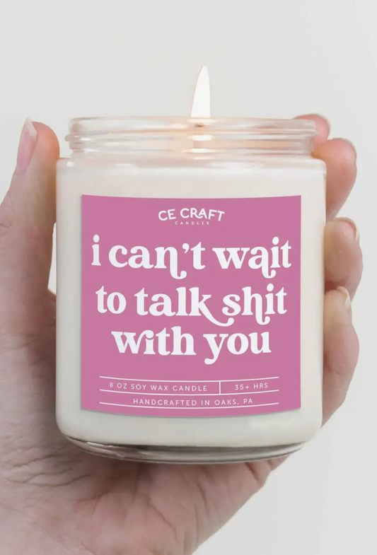 Can't Wait to Talk Sh*t Candle