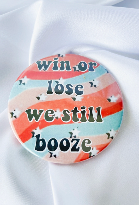 Win Lose We Still Booze Button
