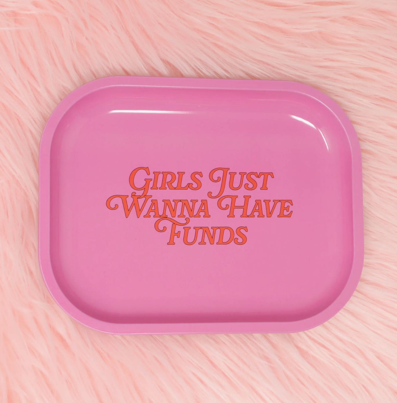 Girls Just Wanna Have Funds Tray
