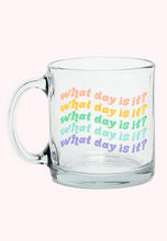 Load image into Gallery viewer, What Day Is It Glass Mug